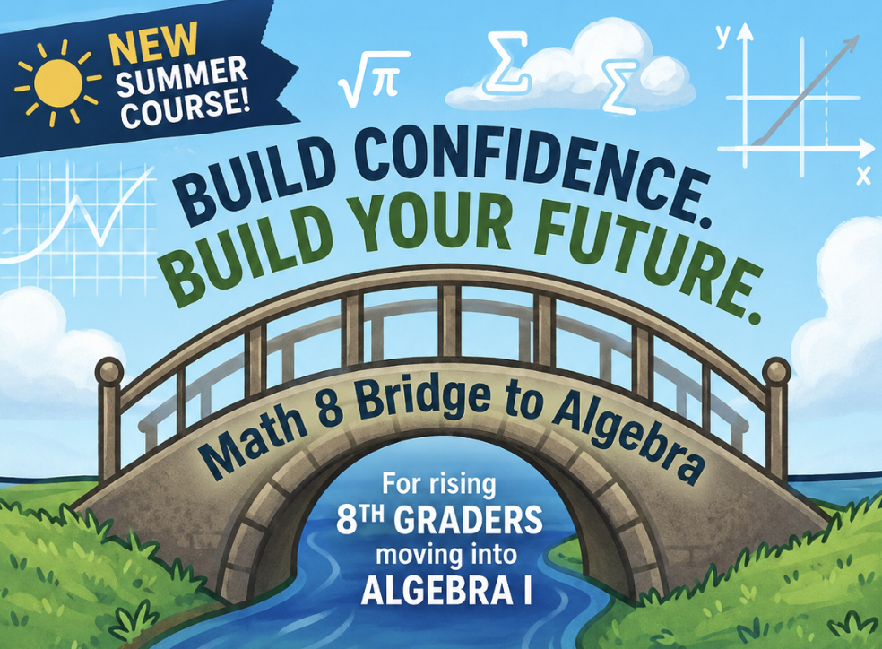 Bridge over a river with math symbols in the sky. New Summer Course. Build Confidence. Build your Future. Math 8 Bridge to Algebra for rising 8th graders.